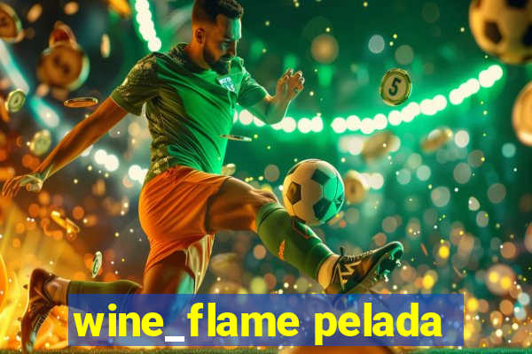 wine_flame pelada